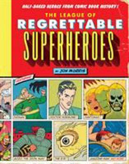 League of Regrettable Superheroes Half-Baked Heroes from Comic Book History  9781594747632 Front Cover