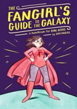 Fangirl's Guide to the Galaxy A Handbook for Girl Geeks  9781594747892 Front Cover