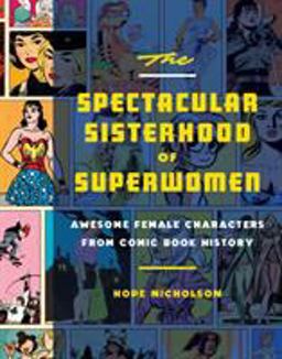 Spectacular Sisterhood of Superwomen Awesome Female Characters from Comic Book History  9781594749483 Front Cover