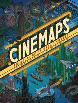 Cinemaps An Atlas of 35 Great Movies  9781594749896 Front Cover