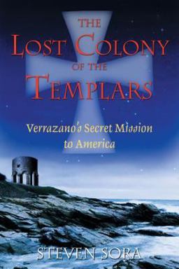 Lost Colony of the Templars Verrazano's Secret Mission to America  9781594770197 Front Cover