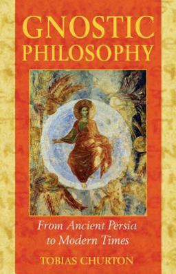 Gnostic Philosophy From Ancient Persia to Modern Times 2nd 9781594770357 Front Cover