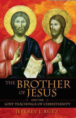 Brother of Jesus and the Lost Teachings of Christianity  9781594770432 Front Cover