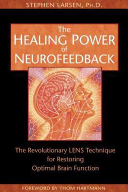 Healing Power of Neurofeedback The Revolutionary LENS Technique for Restoring Optimal Brain Function  9781594770845 Front Cover