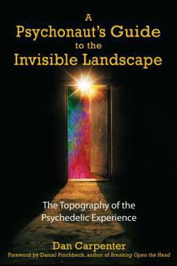 Psychonaut's Guide to the Invisible Landscape The Topography of the Psychedelic Experience  9781594770906 Front Cover