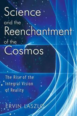 Science and the Reenchantment of the Cosmos The Rise of the Integral Vision of Reality  9781594771026 Front Cover