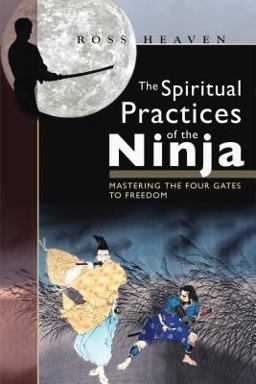 Spiritual Practices of the Ninja Mastering the Four Gates to Freedom  9781594771071 Front Cover