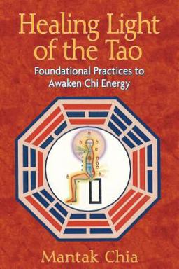 Healing Light of the Tao Foundational Practices to Awaken Chi Energy 2nd 9781594771132 Front Cover