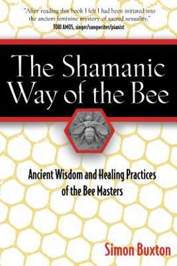 Shamanic Way of the Bee Ancient Wisdom and Healing Practices of the Bee Masters 2nd 9781594771194 Front Cover