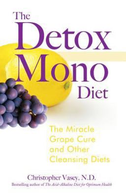 Detox Mono Diet The Miracle Grape Cure and Other Cleansing Diets  9781594771262 Front Cover