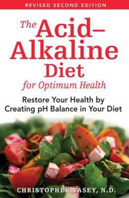 Acid-Alkaline Diet for Optimum Health Restore Your Health by Creating PH Balance in Your Diet 2nd 9781594771545 Front Cover