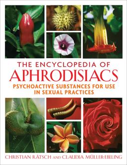 Encyclopedia of Aphrodisiacs Psychoactive Substances for Use in Sexual Practices  9781594771699 Front Cover