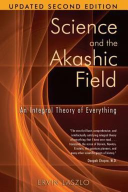 Science and the Akashic Field An Integral Theory of Everything 2nd 9781594771811 Front Cover