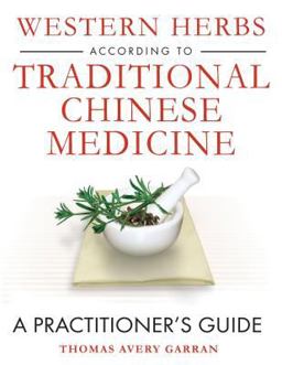 Western Herbs According to Traditional Chinese Medicine A Practitioner's Guide  9781594771910 Front Cover