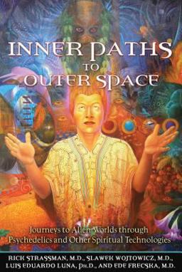 Inner Paths to Outer Space Journeys to Alien Worlds Through Psychedelics and Other Spiritual Technologies  9781594772245 Front Cover