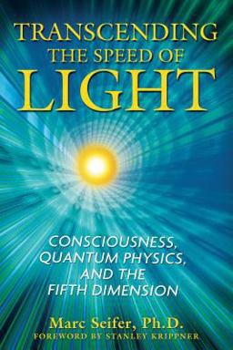 Transcending the Speed of Light Consciousness, Quantum Physics, and the Fifth Dimension  9781594772290 Front Cover