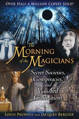 Morning of the Magicians Secret Societies, Conspiracies, and Vanished Civilizations 4th 9781594772313 Front Cover