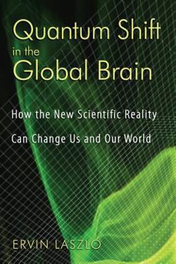 Quantum Shift in the Global Brain How the New Scientific Reality Can Change Us and Our World  9781594772337 Front Cover
