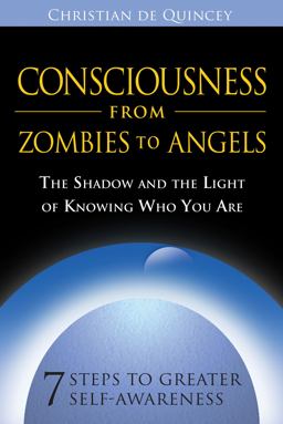 Consciousness from Zombies to Angels The Shadow and the Light of Knowing Who You Are  9781594772535 Front Cover