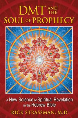 DMT and the Soul of Prophecy A New Science of Spiritual Revelation in the Hebrew Bible  9781594773426 Front Cover