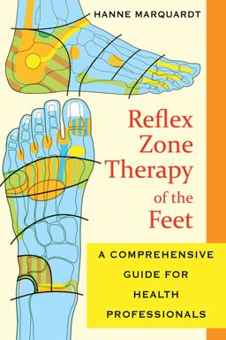 Reflex Zone Therapy of the Feet A Comprehensive Guide for Health Professionals 2nd 9781594773617 Front Cover