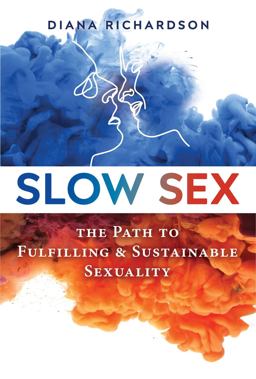Slow Sex The Path to Fulfilling and Sustainable Sexuality  9781594773679 Front Cover