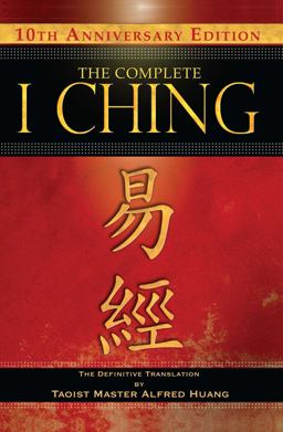 Complete I Ching -- 10th Anniversary Edition The Definitive Translation by Taoist Master Alfred Huang 2nd 9781594773853 Front Cover
