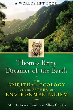 Thomas Berry, Dreamer of the Earth The Spiritual Ecology of the Father of Environmentalism  9781594773952 Front Cover