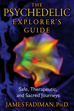 Psychedelic Explorer's Guide Safe, Therapeutic, and Sacred Journeys  9781594774027 Front Cover