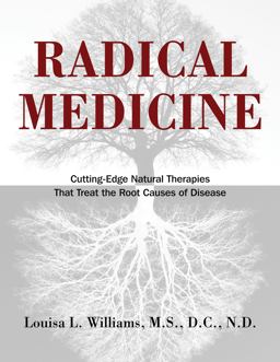 Radical Medicine Cutting-Edge Natural Therapies That Treat the Root Causes of Disease  9781594774119 Front Cover
