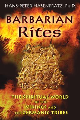 Barbarian Rites The Spiritual World of the Vikings and the Germanic Tribes  9781594774218 Front Cover