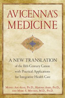 Avicenna’s Medicine: A New Translation of the 11th-century Canon With Practical Applications for Integrative Health Care  9781594774324 Front Cover