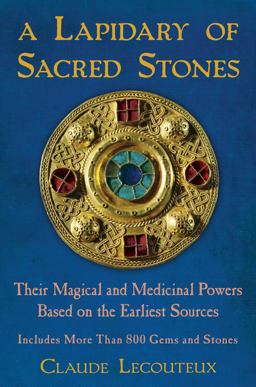 Lapidary of Sacred Stones Their Magical and Medicinal Powers Based on the Earliest Sources  9781594774638 Front Cover