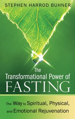 Transformational Power of Fasting The Way to Spiritual, Physical, and Emotional Rejuvenation 2nd 9781594774669 Front Cover