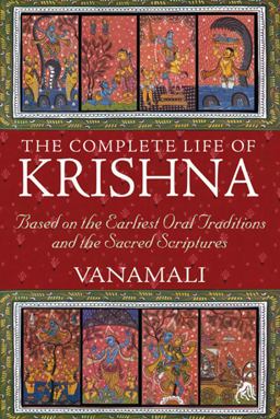 Complete Life of Krishna Based on the Earliest Oral Traditions and the Sacred Scriptures  9781594774751 Front Cover