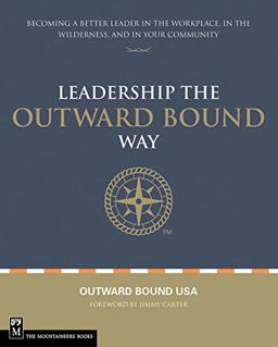 Leadership the Outward Bound Way Becoming a Better Leader in the Workplace, in the Wilderness, and in Your Community  9781594850332 Front Cover