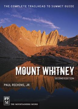 Mount Whitney The Complete Trailhead to Summit Guide 2nd 9781594850424 Front Cover