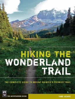 Hiking the Wonderland Trail The Complete Guide to Mount Rainier's Premier Trail  9781594856549 Front Cover