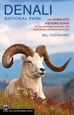 Denali National Park The Complete Visitors Guide to the Mountain Wildlife and Year-Round Outdoor Activities  9781594857133 Front Cover