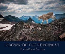 Crown of the Continent The Wildest Rockies  9781594857720 Front Cover