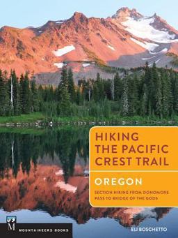 Hiking the Pacific Crest Trail Oregon - Section Hiking from Siskiyou Pass to Bridge of the Gods  9781594858765 Front Cover