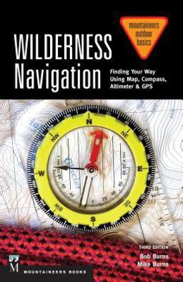 Wilderness Navigation Finding Your Way Using Map, Compass, Altimeter and GPS  9781594859458 Front Cover