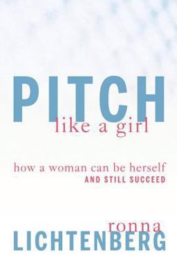 Pitch Like a Girl How a Woman Can Be Herself and Still Succeed  9781594860096 Front Cover