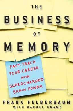 Business of Memory Fast Track Your Career with Supercharged Brainpower  9781594860416 Front Cover