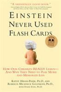 Einstein Never Used Flash Cards How Our Children Really Learn--And Why They Need to Play More and Memorize Less  9781594860683 Front Cover