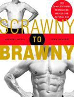Scrawny to Brawny The Complete Guide to Building Muscle the Natural Way  9781594860881 Front Cover