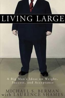 Living Large A Big Man's Ideas on Weight, Success, and Acceptance  9781594862779 Front Cover
