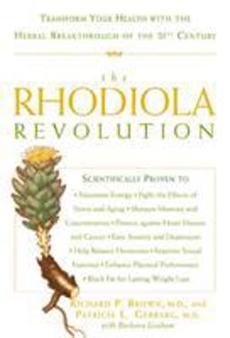 Rhodiola Revolution Transform Your Health with the Herbal Breakthrough of the 21st Century  9781594862946 Front Cover
