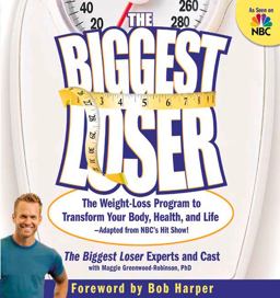 Biggest Loser The Weight Loss Program to Transform Your Body, Health, and Life--Adapted from NBC's Hit Show!  9781594863844 Front Cover