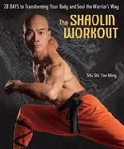 Shaolin Workout 28 Days to Transforming Your Body and Soul the Warrior's Way  9781594864001 Front Cover